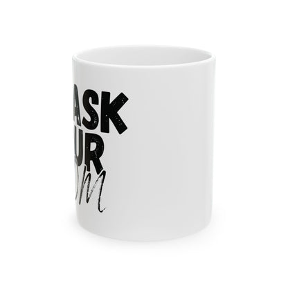 Funny Dad Mug Ask Your Mom Father's Day Gift